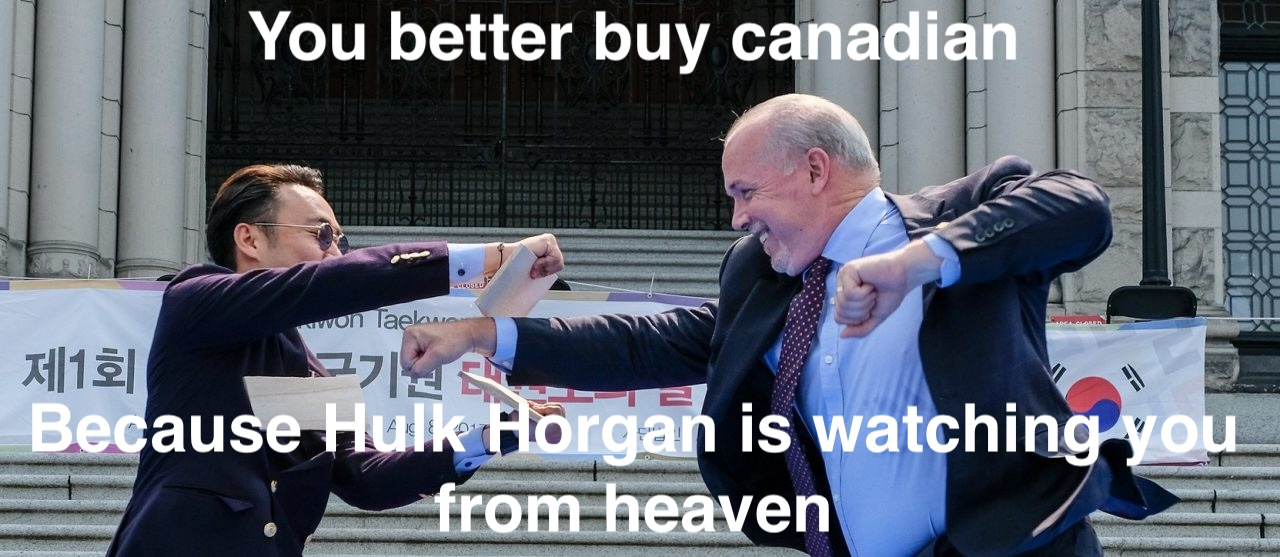 John Horgan Punching through wood "You better buy canadian" "Because Hulk Horgan is watching you from heaven"